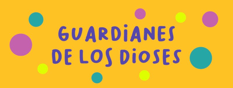 GUARDIANES DE LOS DIOSES